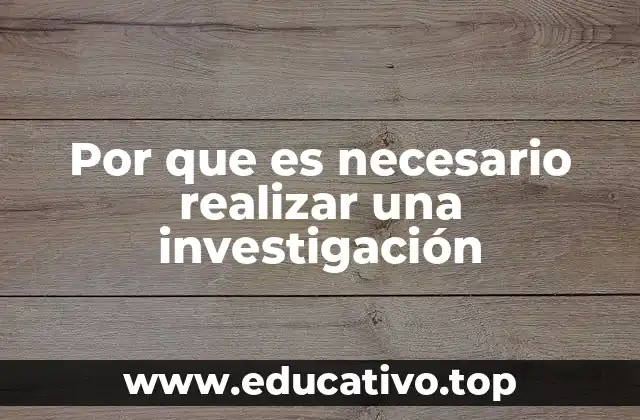 Por que es necesario realizar una investigación