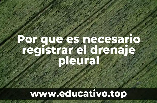 Por que es necesario registrar el drenaje pleural
