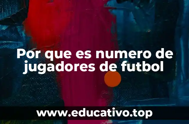 Por que es numero de jugadores de futbol