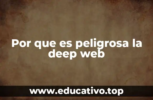 Por que es peligrosa la deep web