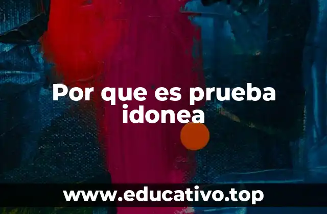 Por que es prueba idonea