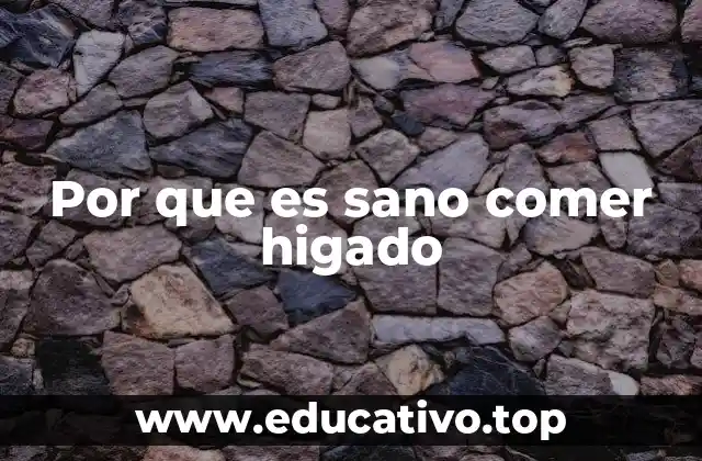 Por que es sano comer higado