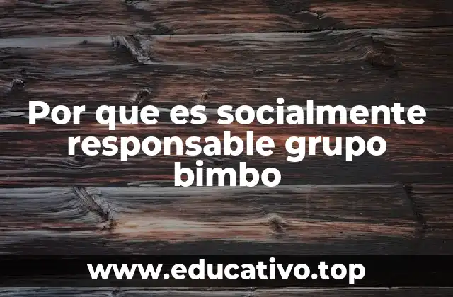 Por que es socialmente responsable grupo bimbo