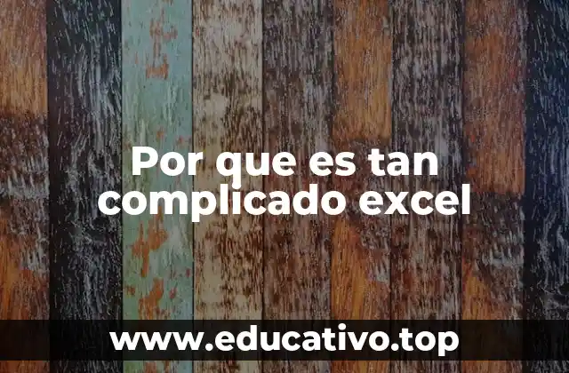 Por que es tan complicado excel