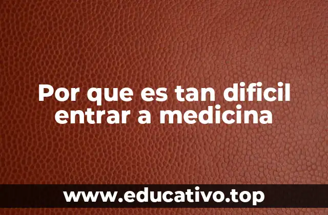 Por que es tan dificil entrar a medicina