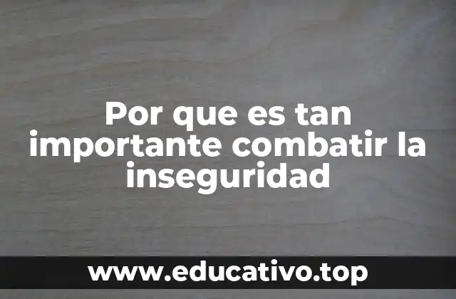 Por que es tan importante combatir la inseguridad