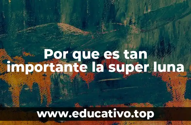 El impacto de la super luna en la naturaleza y la sociedad