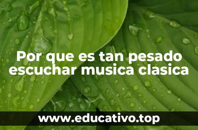 Por que es tan pesado escuchar musica clasica
