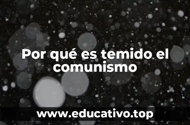Por qué es temido el comunismo