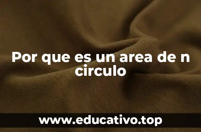 Por que es un area de n circulo
