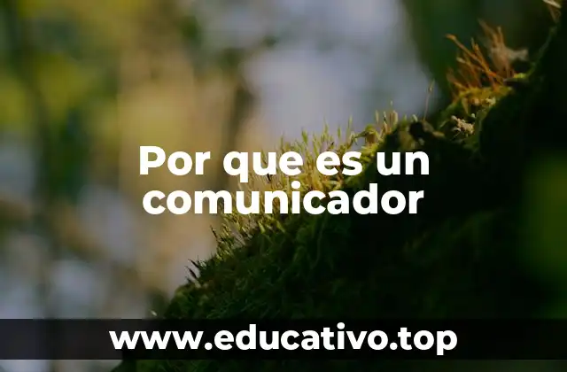 Por que es un comunicador