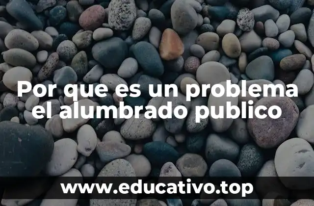 Por que es un problema el alumbrado publico
