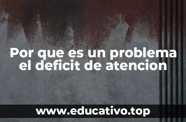 Por que es un problema el deficit de atencion
