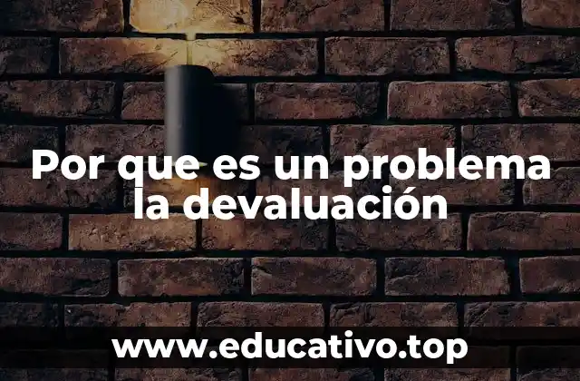 Por que es un problema la devaluación
