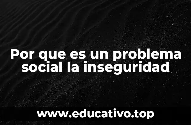 Cómo la inseguridad afecta la vida cotidiana y las estructuras sociales