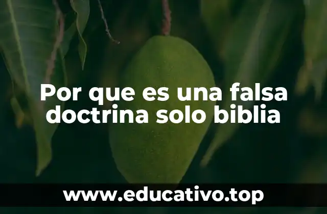 Por que es una falsa doctrina solo biblia