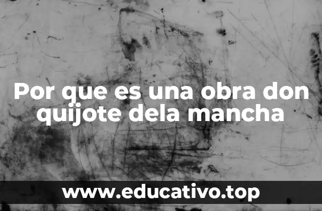 Por que es una obra don quijote dela mancha