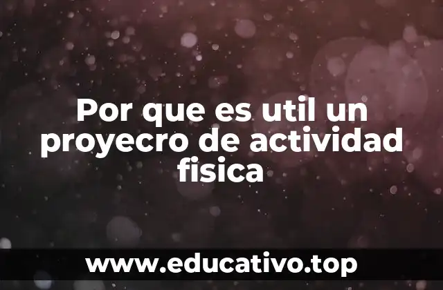 Por que es util un proyecro de actividad fisica