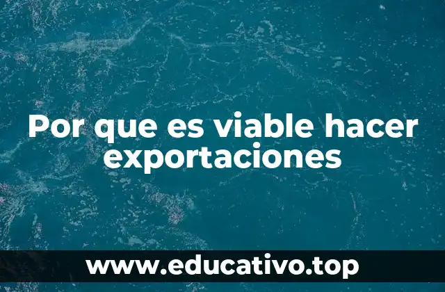 Por que es viable hacer exportaciones