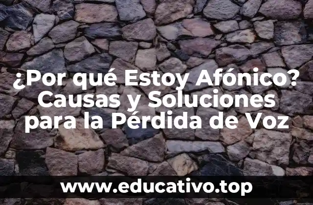 ¿Por qué Estoy Afónico? Causas y Soluciones para la Pérdida de Voz