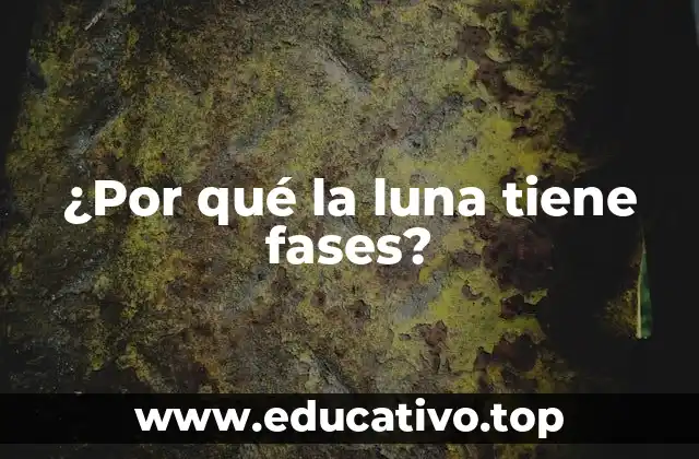 ¿Por qué la luna tiene fases?