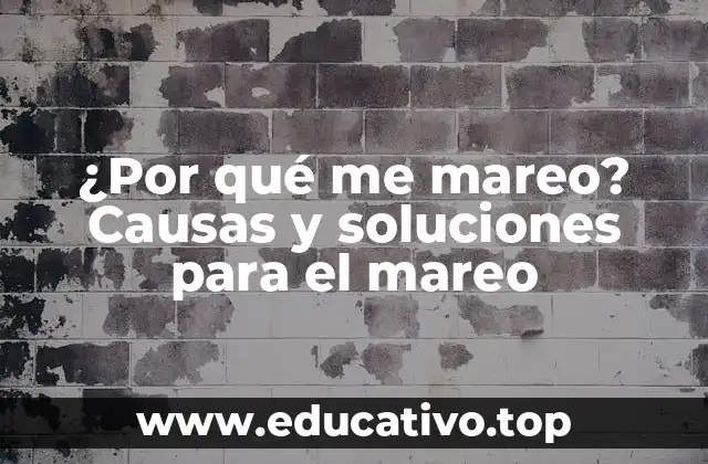¿Por qué me mareo? Causas y soluciones para el mareo