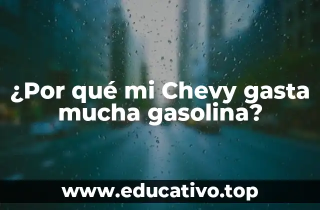 ¿Por qué mi Chevy gasta mucha gasolina?