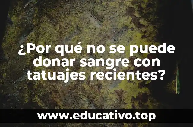 ¿Por qué no se puede donar sangre con tatuajes recientes?