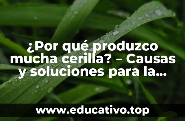 ¿Por qué produzco mucha cerilla? – Causas y soluciones para la hiperhidrosis axilar