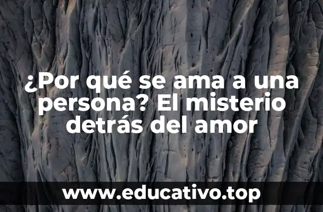 ¿Por qué se ama a una persona? El misterio detrás del amor