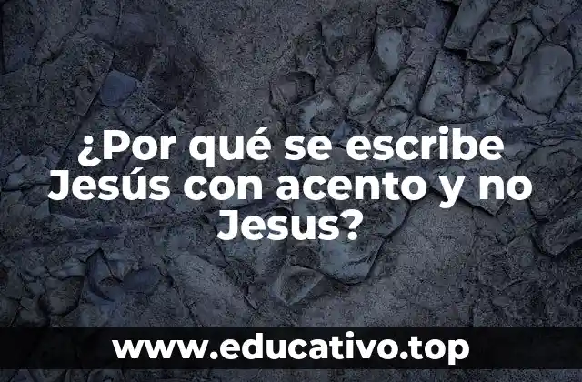 ¿Por qué se escribe Jesús con acento y no Jesus?