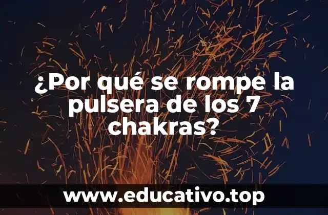 ¿Por qué se rompe la pulsera de los 7 chakras?