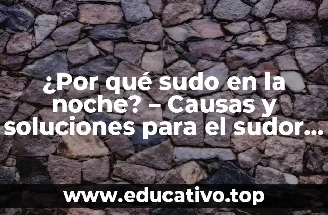 ¿Por qué sudo en la noche? – Causas y soluciones para el sudor nocturno excesivo