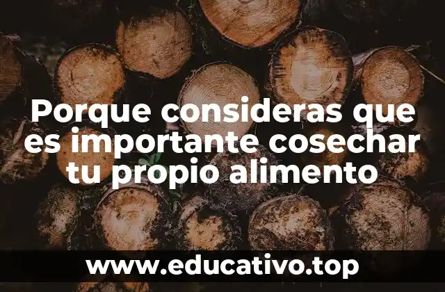 Porque consideras que es importante cosechar tu propio alimento