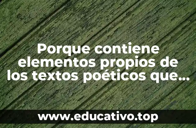 Porque contiene elementos propios de los textos poéticos que es
