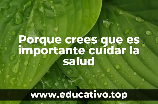 Porque crees que es importante cuidar la salud