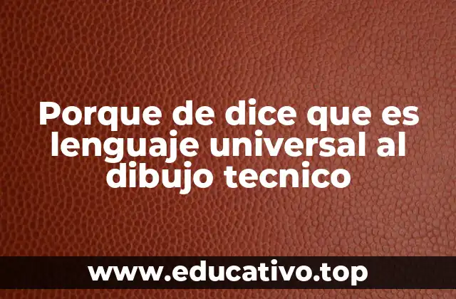 Porque de dice que es lenguaje universal al dibujo tecnico