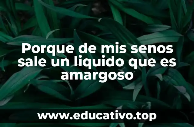 Causas comunes de secreción amarga en los senos