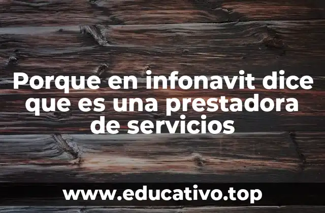 Porque en infonavit dice que es una prestadora de servicios