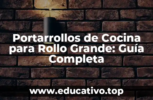 Portarrollos de Cocina para Rollo Grande: Guía Completa