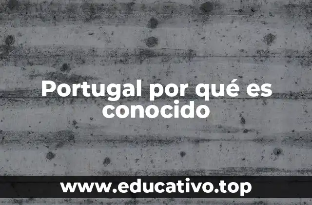 Portugal por qué es conocido
