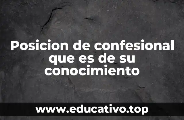 Posicion de confesional que es de su conocimiento