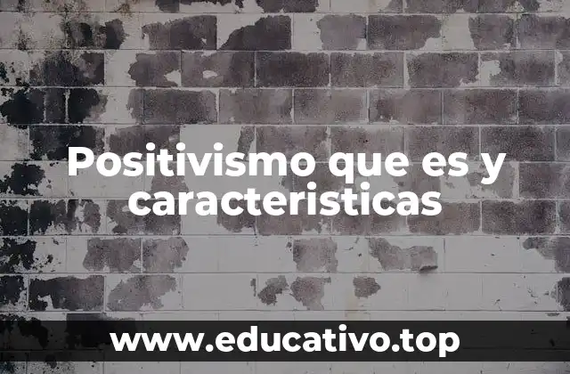 Positivismo que es y caracteristicas