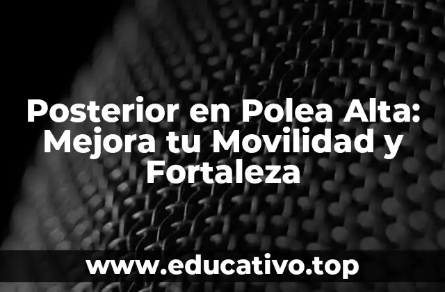 Posterior en Polea Alta: Mejora tu Movilidad y Fortaleza