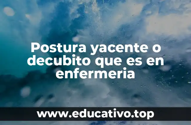 Postura yacente o decubito que es en enfermeria