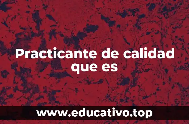 Practicante de calidad que es