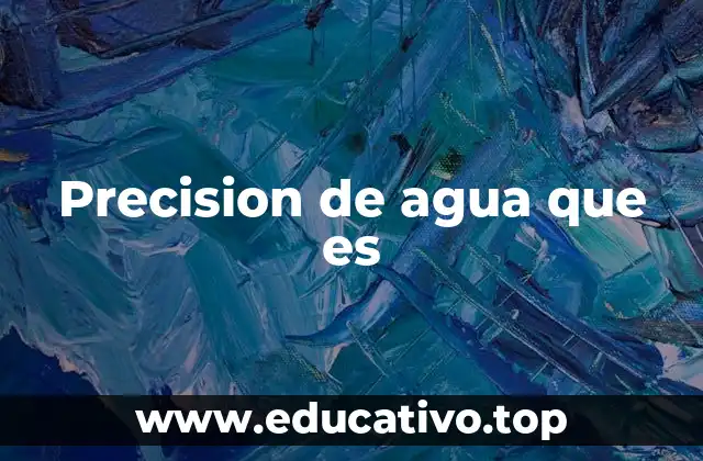 Precision de agua que es