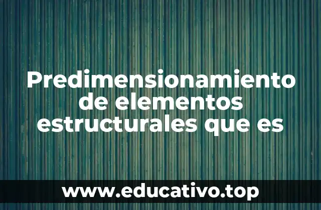 Predimensionamiento de elementos estructurales que es