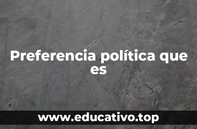 Preferencia política que es