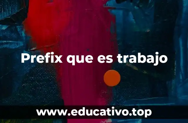 Prefix que es trabajo